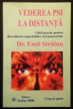VEDEREA PSI la DISTANTA Ghid Practic pt DEZVOLTAREA CAPACITATILOR EXTRASENZORIALE &ndash; dr. Emil Strainu 204 pag 2000 Editura Orfeu Stare ca noua