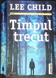 Lee Child - Timpul Trecut (Roman Politist/Thriller), Paperback, 2019, Editura Trei, Romana