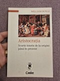 Cumpara ieftin Aristocrația. Scurtă istorie de la origini p&acirc;nă &icirc;n prezent ~ William Doyle
