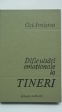 Oct. Ienistea - Dificultati emotionale la tineri, 1983, Editura Medicala