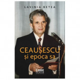 Cumpara ieftin Ceausescu si epoca sa, Lavinia Betea, Corint