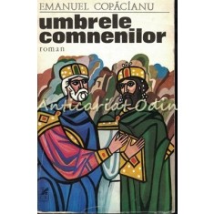 Umbrele Comnenilor. Roman - Emanuel Copacianu - Tiraj: 7300 Exemplare