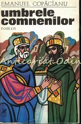 Umbrele Comnenilor. Roman - Emanuel Copacianu - Tiraj: 7300 Exemplare foto