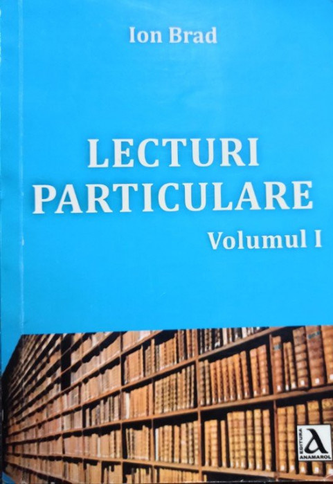 Ion Brad - Lecturi particulare, vol. 1 (semnata)