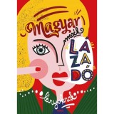 Magyar mes&eacute;k l&aacute;zad&oacute; l&aacute;nyoknak - 25 nő t&ouml;rt&eacute;nete - Szlukov&eacute;nyi Katalin