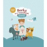Borka &eacute;s a var&aacute;zs&aacute;llatok - Seg&iacute;tő var&aacute;zsig&eacute;k &eacute;s j&oacute;cselekedetek a h&eacute;t minden napj&aacute;ra - Gurmai Be&aacute;ta