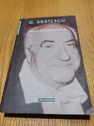 CE-A FOST SA FIE Notatii Autobiografice - G. BRATESCU - Humanitas, 2003, 479 p.