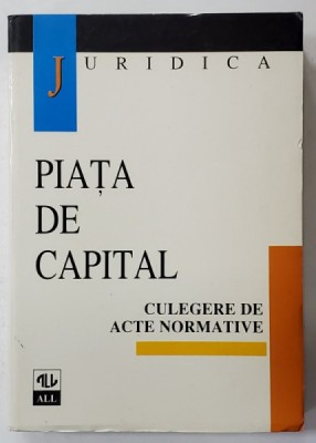 PIATA DE CAPITAL , CULEGERE DE ACTE NORMATIVE , editie ingrijta de ADRIANA PUSCA si TITUS GELU MARAVELA , 1998 foto