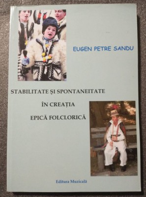 Eugen Petre Sandu - Stabilitate și spontaneitate &amp;icirc;n creația epică folclorică foto