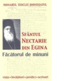 Sfantul Nectarie din Egina, facatorul de minuni Viata, invataturi, predici, scrisori - Monahul Teoclit Dionisiatul