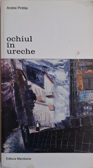 Ochiul din ureche. Studii de arta romaneasca &ndash; Andrei Pintilie