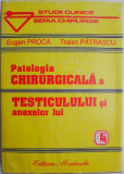 Patologia chirurgicala a testiculului si anexelor lui &ndash; E. Proca, Traian Patrascu