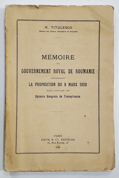 MEMOIRE DU GOUVERNEMENT ROYAL DE ROUMANIE CONCERNANT LA PROPOSITION DU 9 MARS 1928 DANS L&#039;AFFAIRE DES OPTANTS HONGROIS DE TRANSYLVANIE par N. TITULESC