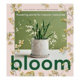 Cumpara ieftin Carte Bloom Flowering Plants for Indoors and Balconies de Lauren Camilleri si Sophia Kaplan - Ghid Gradina Flori