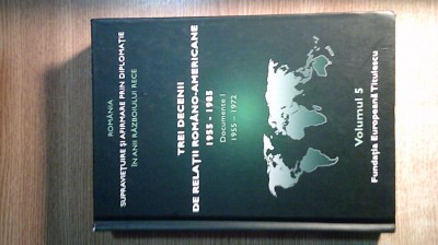 Trei decenii de relatii romano-americane 1955-1985 - Documente I 1955-1972 (Fundatia Europeana Titulescu, 2015) - Nicolae Ecobescu (coordonator) foto
