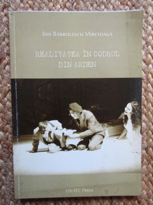 ION BARBULESCU MIRCIOAGA - REALITATEA IN CODRUL DIN ARDEN foto