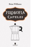 Filosofia cafelei - Brian Williams