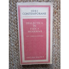 DIALECTICA IN FIZICA MODERNA-M.E. OMELEANOVSKI