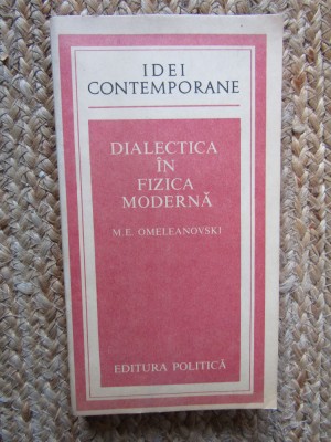 DIALECTICA IN FIZICA MODERNA-M.E. OMELEANOVSKI foto