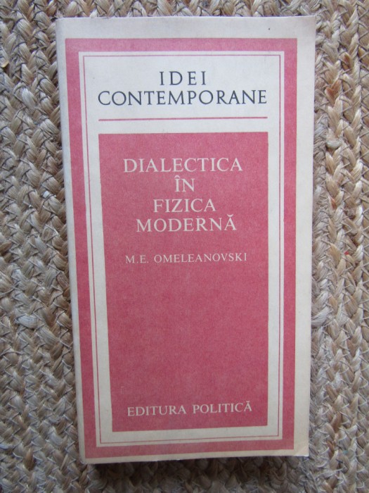 DIALECTICA IN FIZICA MODERNA-M.E. OMELEANOVSKI