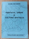 Habitatul urban si cultura spatiului- Emil Ioan Emandi