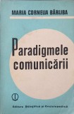 Paradigmele Comunicarii - Maria Cornelia Barliba - Psihologie - Stiintifica si Enciclopedica 1987 - Carte Romana
