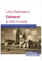 Calvarul și alte nuvele - Liviu Rebreanu - Hoffman