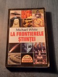 La frontierele stiintei Michael White