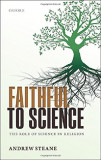 Faithful to Science: The Role of Science in Religion | Andrew M. Steane, Oxford University Press