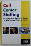 CALL CENTER STAFFING - THE COMPLETE , PRACTICAL GUIDE TO WORKFORCE MANAGEMENT by PENNY REYNOLDS , 2003