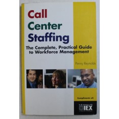 CALL CENTER STAFFING - THE COMPLETE , PRACTICAL GUIDE TO WORKFORCE MANAGEMENT by PENNY REYNOLDS , 2003