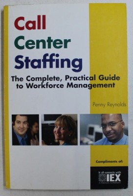 CALL CENTER STAFFING - THE COMPLETE , PRACTICAL GUIDE TO WORKFORCE MANAGEMENT by PENNY REYNOLDS , 2003 foto