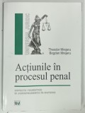 ACTIUNILE IN PROCESUL PENAL de THEODOR MREJERU si BOGDAN MREJERU , 2006
