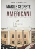 Jakob van Eriksson - Marile secrete ale presedintilor americani (Editia: 2021)