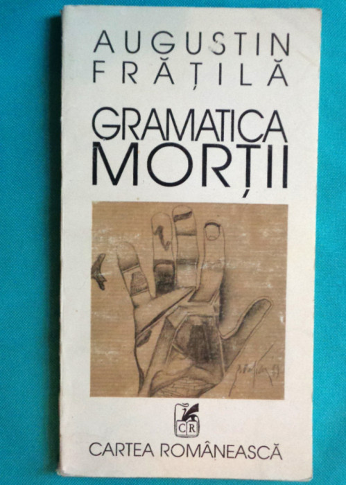 Augustin Fratila &ndash; Gramatica mortii ( volum debut )