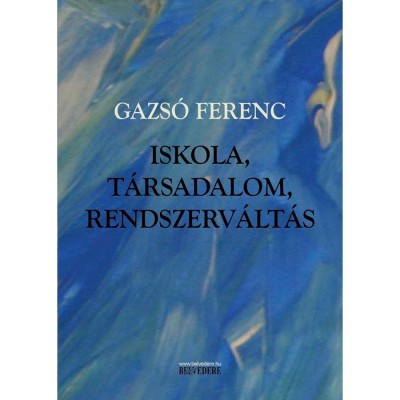 Iskola, t&amp;aacute;rsadalom, rendszerv&amp;aacute;lt&amp;aacute;s - Gazs&amp;oacute; Ferenc foto
