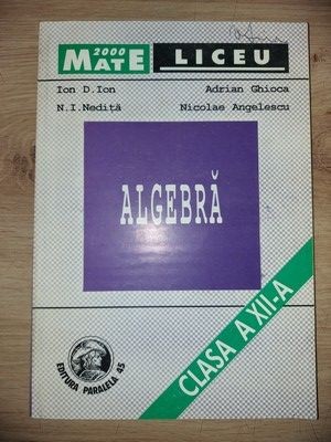 Algebra: clasa a 12-a - Ion D. Ion, N. I. Nedita foto