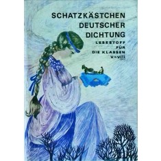 Schatzkastchen Deutscher Dichtung. Lesestoff fur die klassen V-VIII