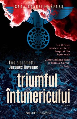 Triumful Intunericului. Saga Soarelui Negru, Jacques Ravenne, Eric Giacometti - Editura Niculescu foto