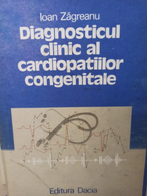 Ioan Zagreanu - Diagnosticul clinic al cardiopatiilor congenitale (1989) foto