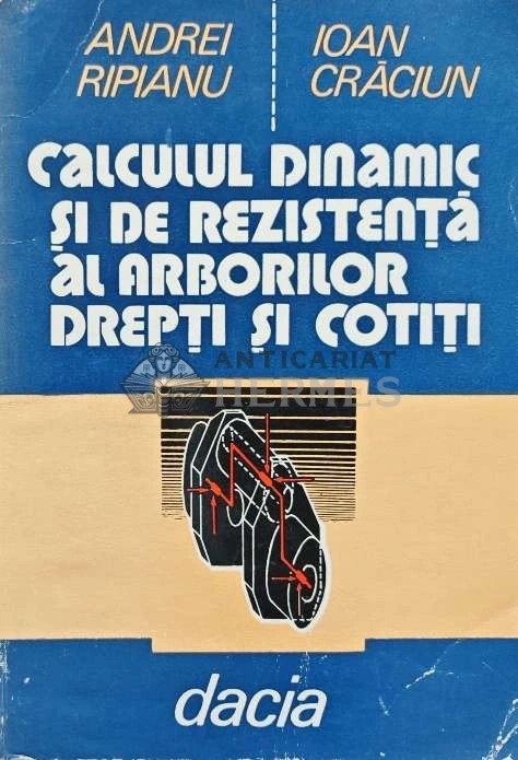 Calculul dinamic si de rezistenta al arborilor drepti si cotiti - 1985 - Andrei Ripianu (AD12)
