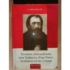 Pe urmele arhimandritului Isaia Teodorescu (Popa Duhu), invatatorul lui Ion Creanga- Mihai Mocanu
