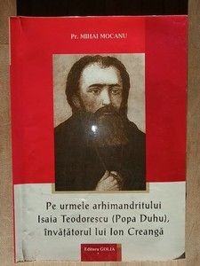 Pe urmele arhimandritului Isaia Teodorescu (Popa Duhu), invatatorul lui Ion Creanga- Mihai Mocanu foto