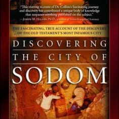 Discovering the City of Sodom: The Fascinating, True Account of the Discovery of the Old Testament's Most Infamous City