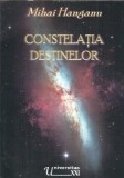 Constelatia destinelor - Mihai Hanganu, 2008, 170 pagini, Editura Universitas XXI, literatura romana