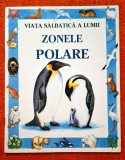 ZONELE POLARE. Viata salbatica a lumii - Kamini Khanduri, Editura Aquila 93