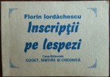Cumpara ieftin FLORIN IORDACHESCU: INSCRIPTII PE LESPEZI(VOLUM POSTUM/DEDICATIE EDITOR G.CORBU)