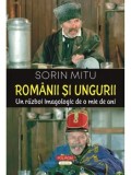 Romanii si ungurii. Un razboi imagologic de o mie de ani/Sorin Mitu