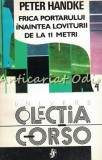 Frica Portarului Inaintea Loviturii De La 11 Metri - Peter Handke - Roman, Editura Univers, 1993