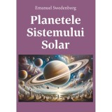 Planetele Sistemului Solar - Emanuel Swedenborg